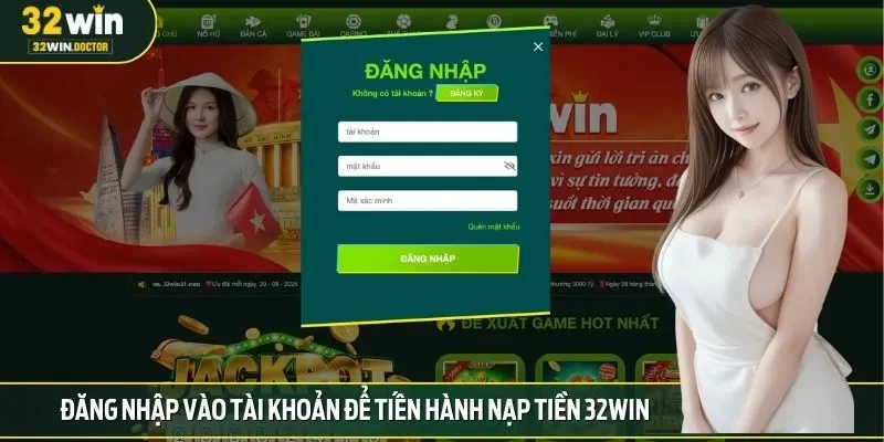 Đăng nhập vào tài khoản để tiến hành nạp tiền 32win